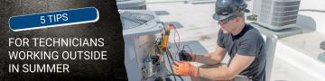 5 Tips for Technicians Working Outside in Summer